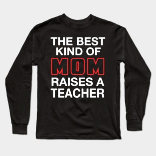 Best Kind Of Mom Raises A Teacher Long Sleeve T-Shirt